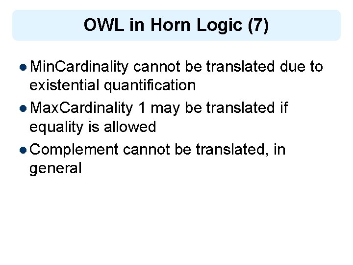 OWL in Horn Logic (7) l Min. Cardinality cannot be translated due to existential