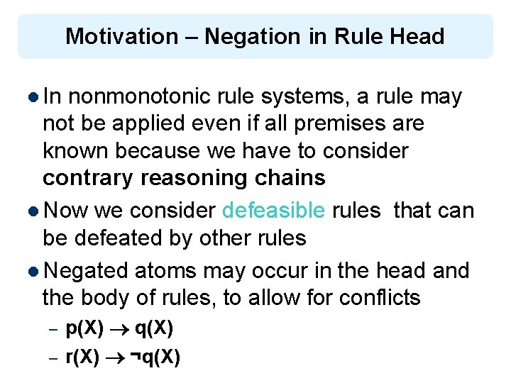 Motivation – Negation in Rule Head l In nonmonotonic rule systems, a rule may