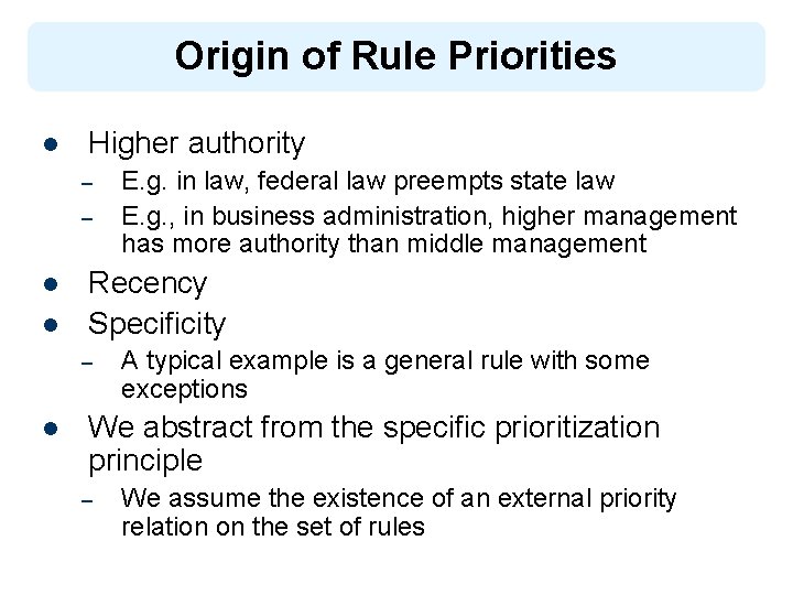 Origin of Rule Priorities l Higher authority – – l l Recency Specificity –
