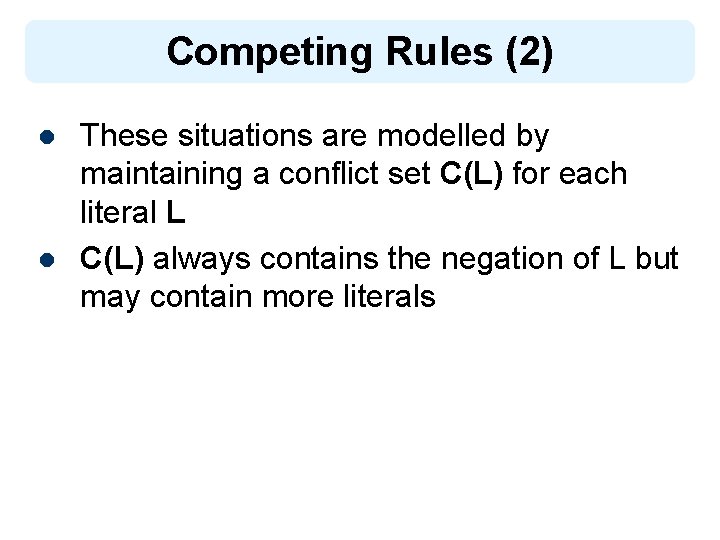 Competing Rules (2) l l These situations are modelled by maintaining a conflict set