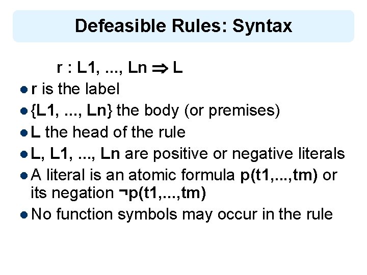 Defeasible Rules: Syntax r : L 1, . . . , Ln L l