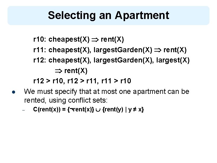 Selecting an Apartment l r 10: cheapest(X) rent(X) r 11: cheapest(X), largest. Garden(X) rent(X)