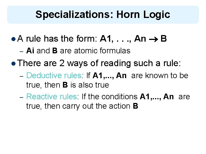 Specializations: Horn Logic l. A – rule has the form: A 1, . .
