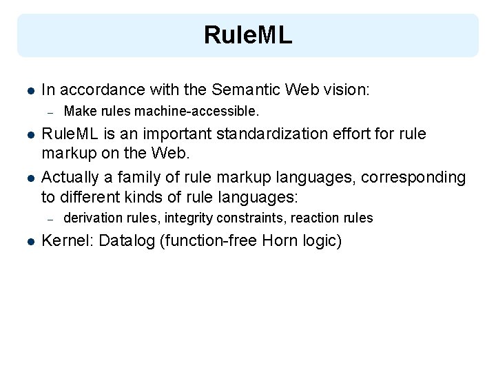 Rule. ML l In accordance with the Semantic Web vision: – l l Rule.