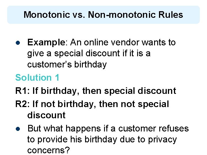 Monotonic vs. Non-monotonic Rules Example: An online vendor wants to give a special discount