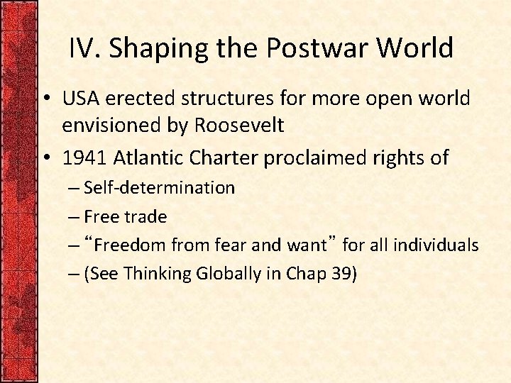 IV. Shaping the Postwar World • USA erected structures for more open world envisioned