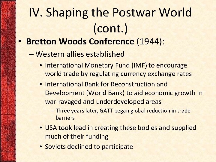 IV. Shaping the Postwar World (cont. ) • Bretton Woods Conference (1944): – Western