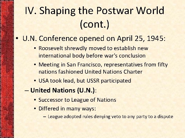 IV. Shaping the Postwar World (cont. ) • U. N. Conference opened on April