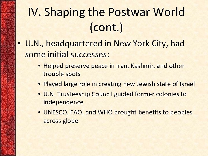 IV. Shaping the Postwar World (cont. ) • U. N. , headquartered in New