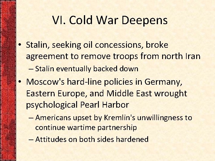 VI. Cold War Deepens • Stalin, seeking oil concessions, broke agreement to remove troops