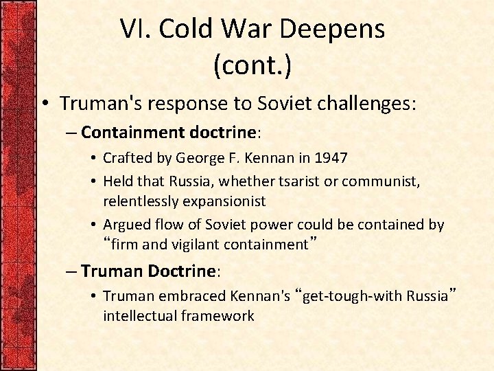 VI. Cold War Deepens (cont. ) • Truman's response to Soviet challenges: – Containment