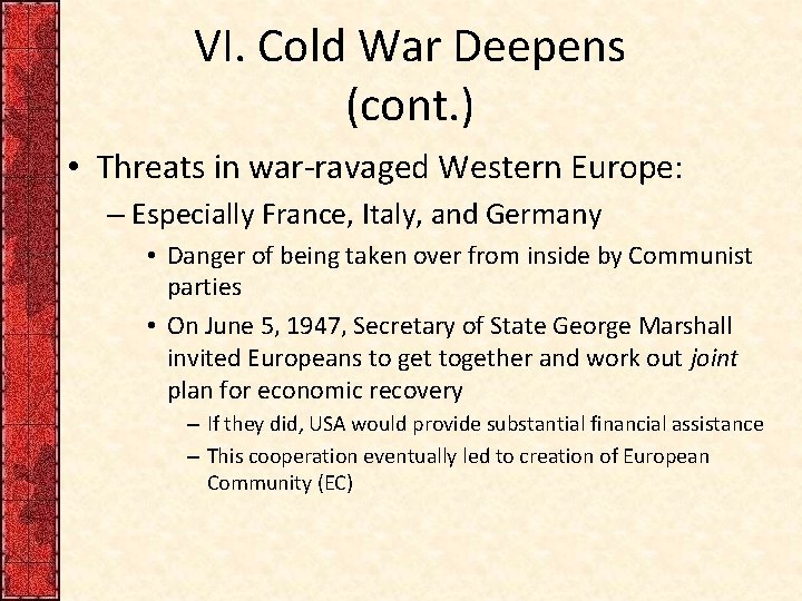 VI. Cold War Deepens (cont. ) • Threats in war-ravaged Western Europe: – Especially