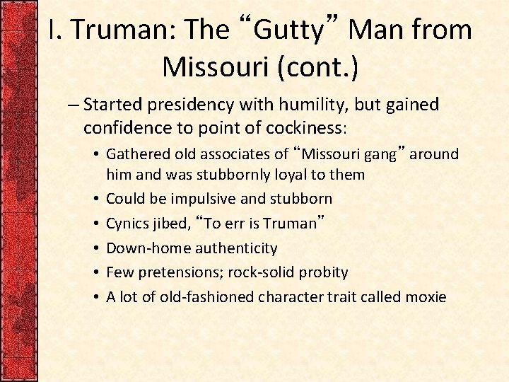 I. Truman: The “Gutty” Man from Missouri (cont. ) – Started presidency with humility,
