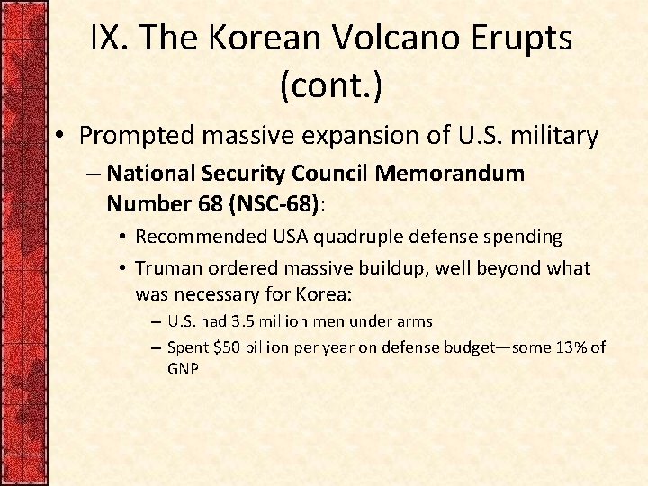 IX. The Korean Volcano Erupts (cont. ) • Prompted massive expansion of U. S.