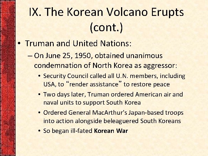 IX. The Korean Volcano Erupts (cont. ) • Truman and United Nations: – On