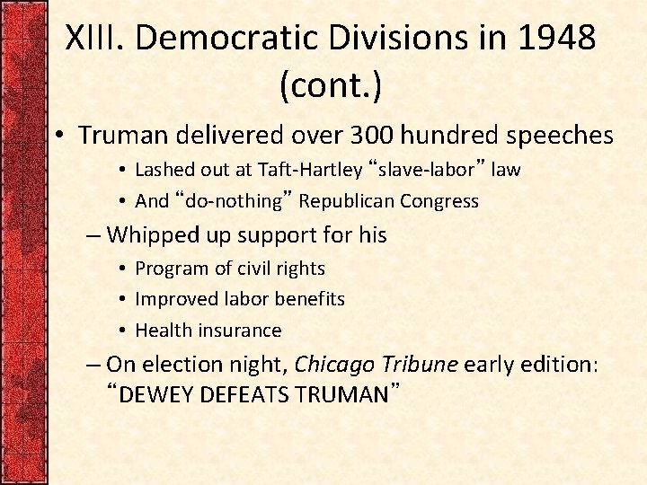 XIII. Democratic Divisions in 1948 (cont. ) • Truman delivered over 300 hundred speeches