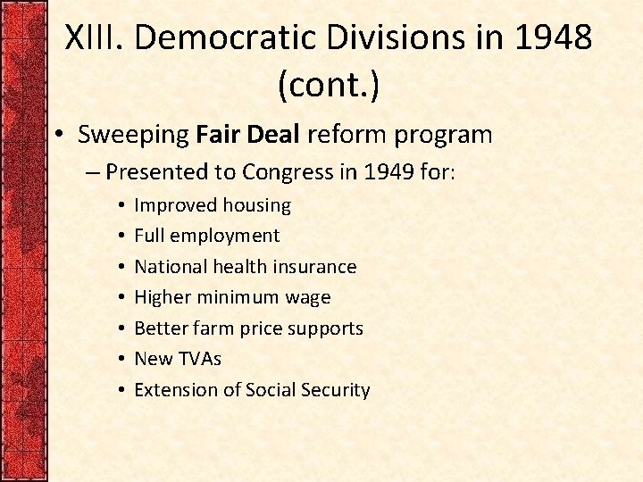 XIII. Democratic Divisions in 1948 (cont. ) • Sweeping Fair Deal reform program –