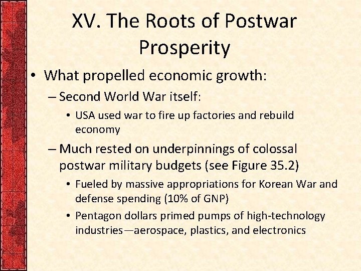 XV. The Roots of Postwar Prosperity • What propelled economic growth: – Second World