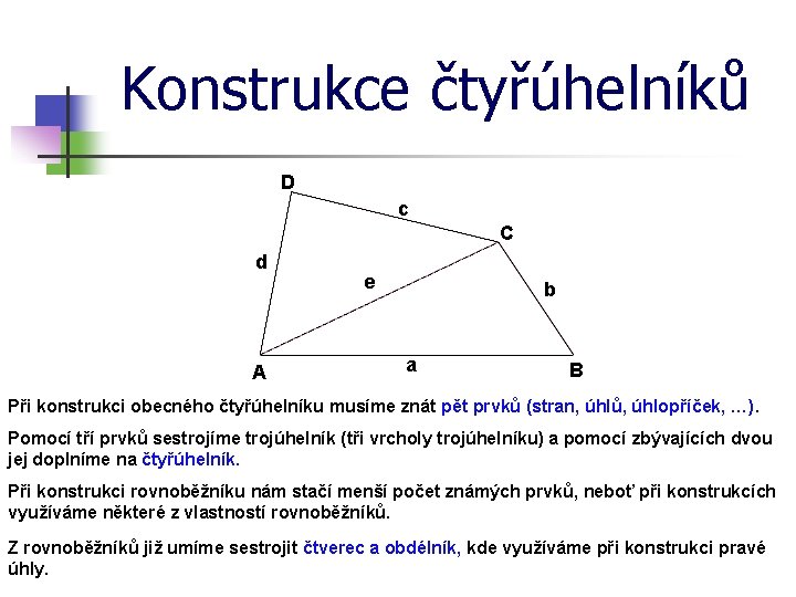 Konstrukce čtyřúhelníků D c C d A e b a B Při konstrukci obecného