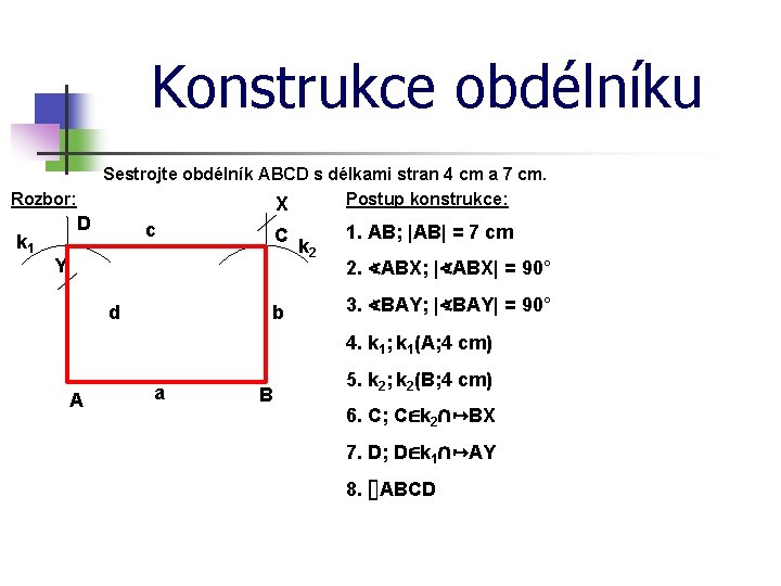 Konstrukce obdélníku Rozbor: k 1 D Sestrojte obdélník ABCD s délkami stran 4 cm