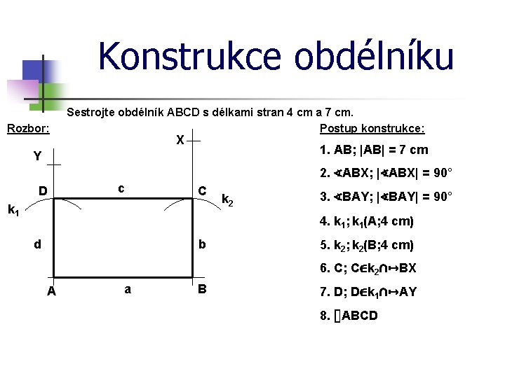 Konstrukce obdélníku Rozbor: Sestrojte obdélník ABCD s délkami stran 4 cm a 7 cm.