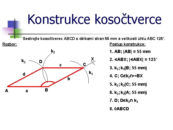 Konstrukce kosočtverce Rozbor: Sestrojte kosočtverec ABCD s délkami stran 55 mm a velikostí úhlu