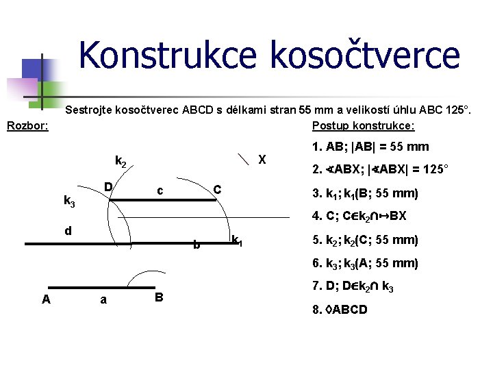 Konstrukce kosočtverce Rozbor: Sestrojte kosočtverec ABCD s délkami stran 55 mm a velikostí úhlu