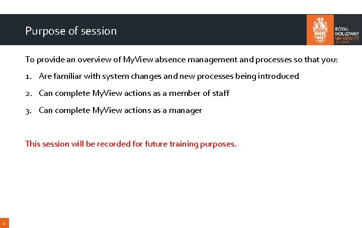 Purpose of session To provide an overview of My. View absence management and processes