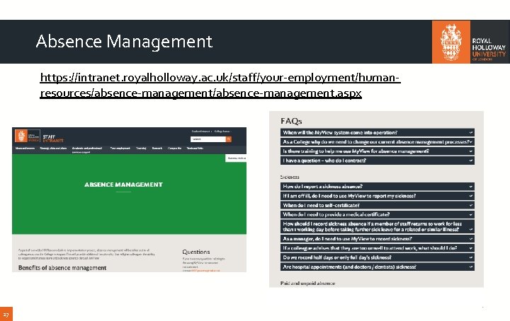 Absence Management https: //intranet. royalholloway. ac. uk/staff/your-employment/humanresources/absence-management. aspx 27 