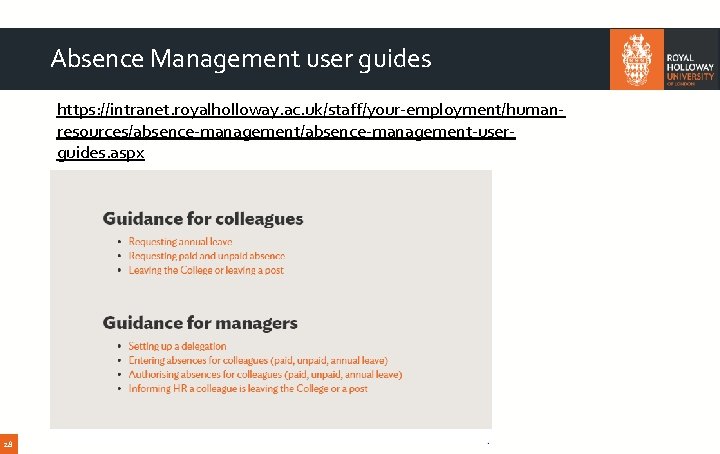 Absence Management user guides https: //intranet. royalholloway. ac. uk/staff/your-employment/humanresources/absence-management-userguides. aspx 28 