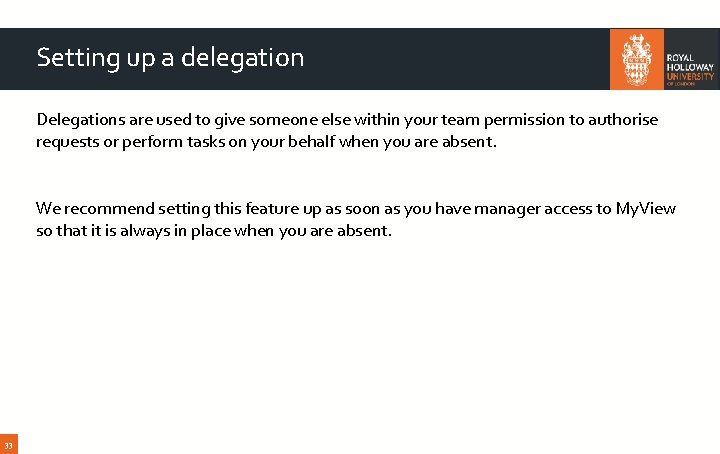 Setting up a delegation Delegations are used to give someone else within your team