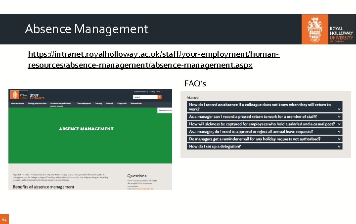 Absence Management https: //intranet. royalholloway. ac. uk/staff/your-employment/humanresources/absence-management. aspx FAQ’s 64 