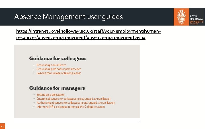 Absence Management user guides https: //intranet. royalholloway. ac. uk/staff/your-employment/humanresources/absence-management. aspx 65 