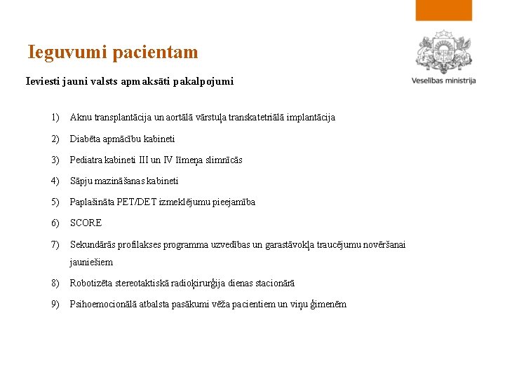 Ieguvumi pacientam Ieviesti jauni valsts apmaksāti pakalpojumi 1) Aknu transplantācija un aortālā vārstuļa transkatetriālā