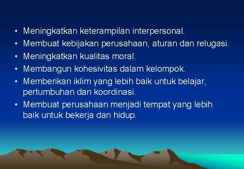  • • • Meningkatkan keterampilan interpersonal. Membuat kebijakan perusahaan, aturan dan relugasi. Meningkatkan