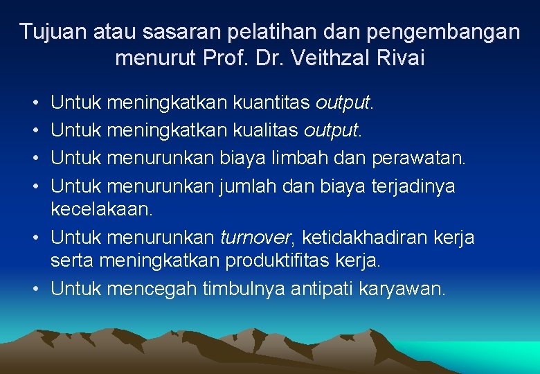 Tujuan atau sasaran pelatihan dan pengembangan menurut Prof. Dr. Veithzal Rivai • • Untuk Tujuan atau sasaran pelatihan dan pengembangan menurut Prof. Dr. Veithzal Rivai • • Untuk
