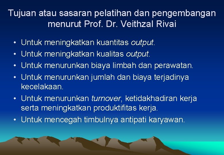 Tujuan atau sasaran pelatihan dan pengembangan menurut Prof. Dr. Veithzal Rivai • • Untuk