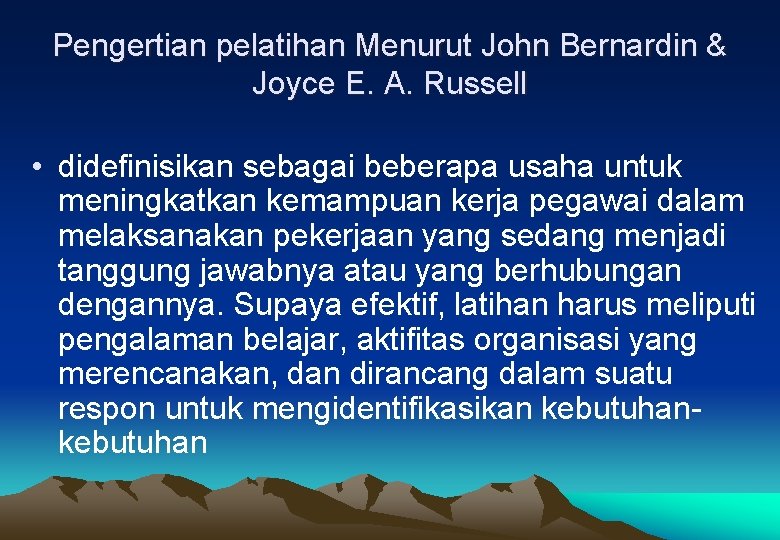 Pengertian pelatihan Menurut John Bernardin & Joyce E. A. Russell • didefinisikan sebagai beberapa