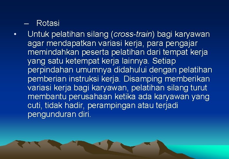 – Rotasi • Untuk pelatihan silang (cross-train) bagi karyawan agar mendapatkan variasi kerja, para