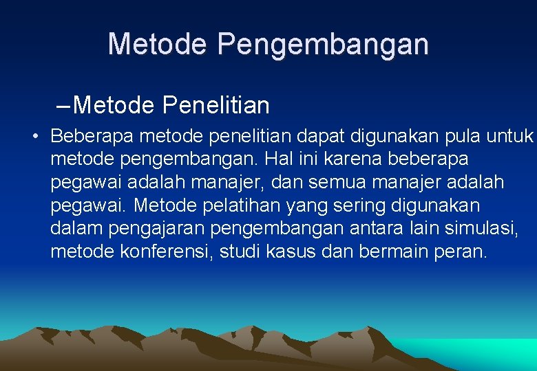 Metode Pengembangan – Metode Penelitian • Beberapa metode penelitian dapat digunakan pula untuk metode