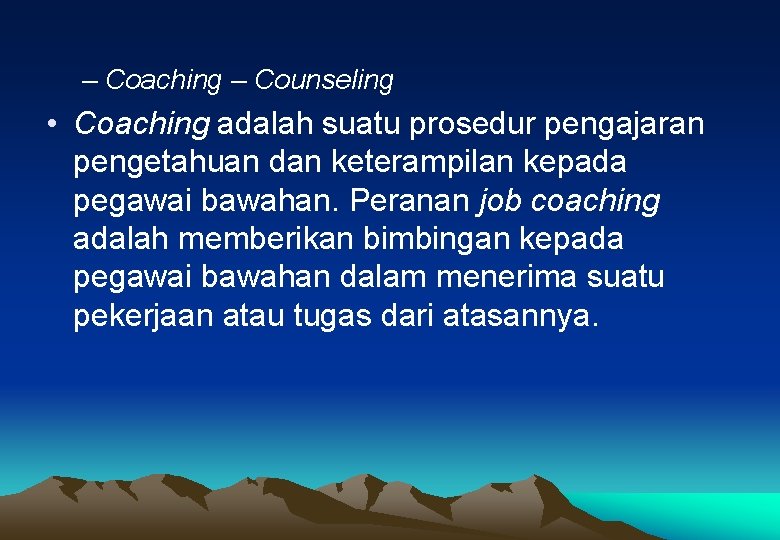 – Coaching – Counseling • Coaching adalah suatu prosedur pengajaran pengetahuan dan keterampilan kepada – Coaching – Counseling • Coaching adalah suatu prosedur pengajaran pengetahuan dan keterampilan kepada