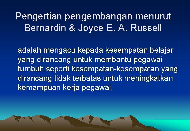 Pengertian pengembangan menurut Bernardin & Joyce E. A. Russell adalah mengacu kepada kesempatan belajar Pengertian pengembangan menurut Bernardin & Joyce E. A. Russell adalah mengacu kepada kesempatan belajar