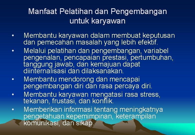 Manfaat Pelatihan dan Pengembangan untuk karyawan • • • Membantu karyawan dalam membuat keputusan Manfaat Pelatihan dan Pengembangan untuk karyawan • • • Membantu karyawan dalam membuat keputusan