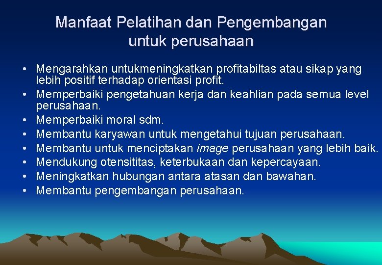 Manfaat Pelatihan dan Pengembangan untuk perusahaan • Mengarahkan untukmeningkatkan profitabiltas atau sikap yang lebih Manfaat Pelatihan dan Pengembangan untuk perusahaan • Mengarahkan untukmeningkatkan profitabiltas atau sikap yang lebih