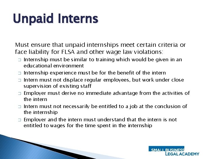 Unpaid Interns Must ensure that unpaid internships meet certain criteria or face liability for