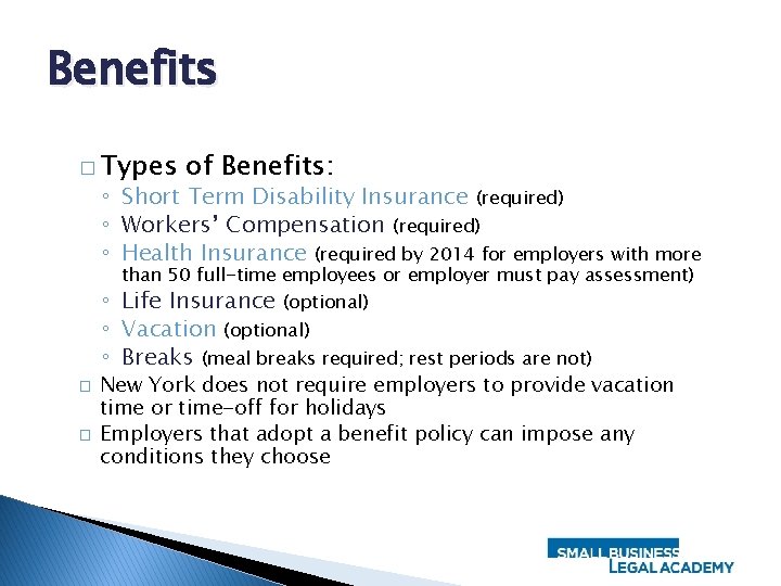 Benefits � Types of Benefits: ◦ Short Term Disability Insurance (required) ◦ Workers’ Compensation