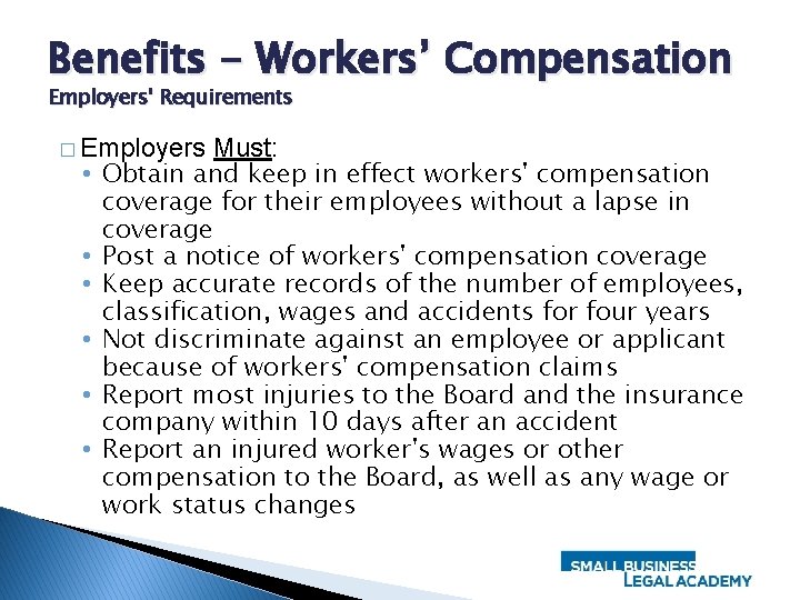 Benefits - Workers’ Compensation Employers' Requirements � Employers Must: • Obtain and keep in