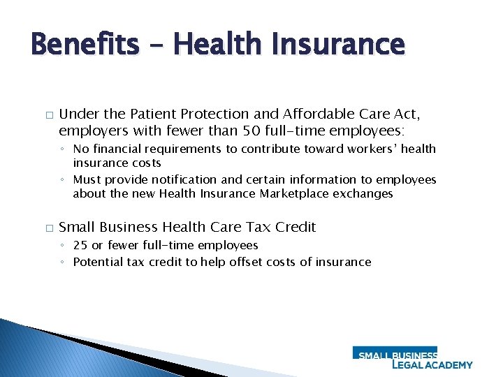 Benefits – Health Insurance � Under the Patient Protection and Affordable Care Act, employers