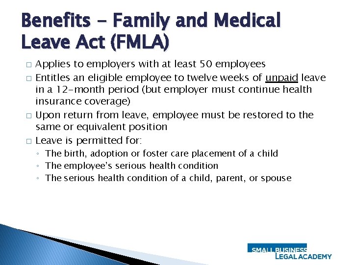 Benefits - Family and Medical Leave Act (FMLA) � � Applies to employers with