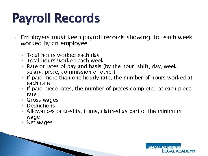 Payroll Records • Employers must keep payroll records showing, for each week worked by
